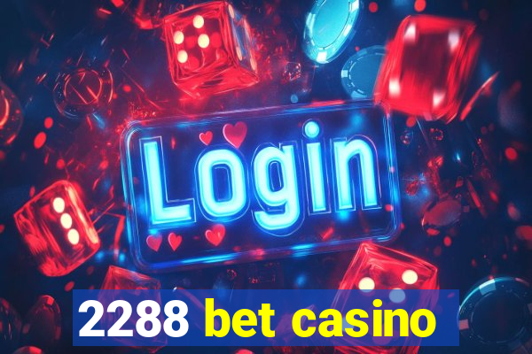 2288 bet casino