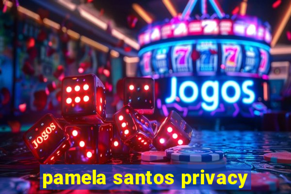 pamela santos privacy