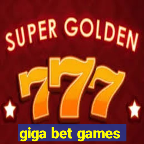 giga bet games