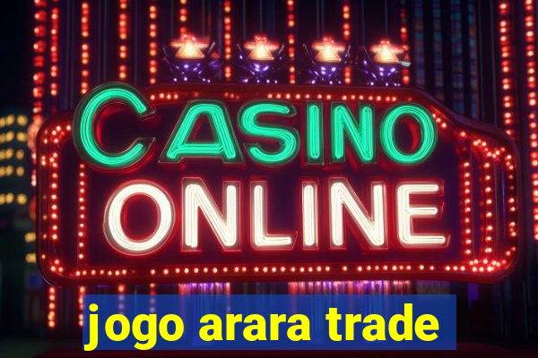 jogo arara trade