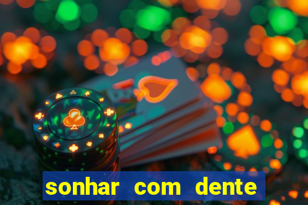 sonhar com dente caindo no jogo do bicho