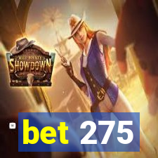 bet 275