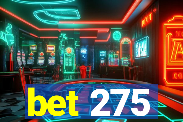 bet 275