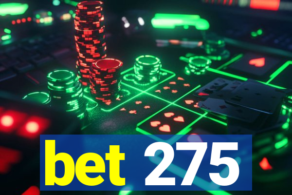 bet 275