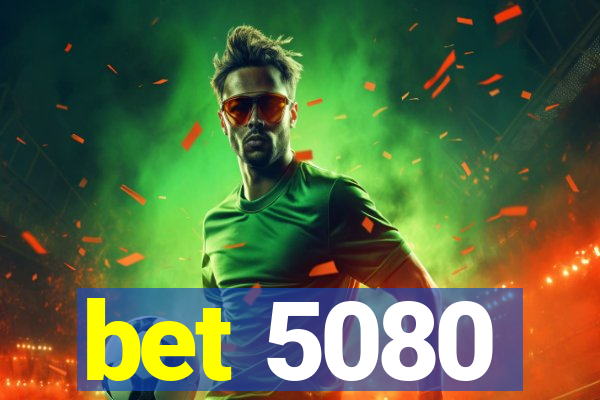 bet 5080