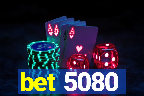 bet 5080