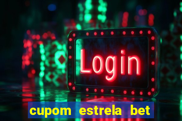 cupom estrela bet primeiro deposito