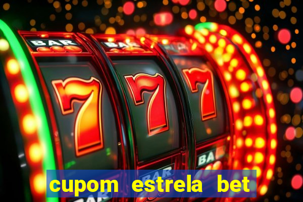 cupom estrela bet primeiro deposito