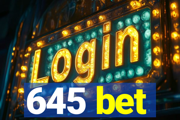 645 bet