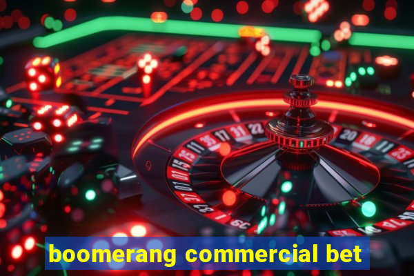 boomerang commercial bet