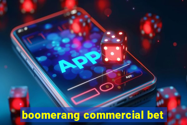 boomerang commercial bet