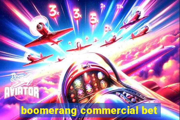 boomerang commercial bet