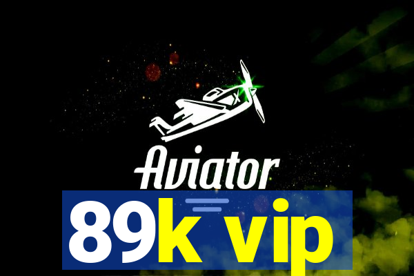 89k vip