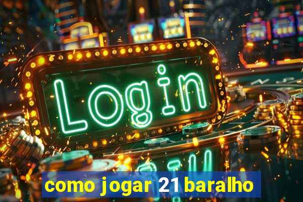 como jogar 21 baralho