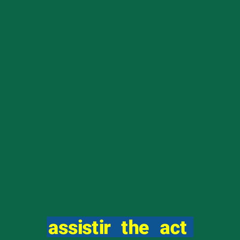 assistir the act online pobreflix