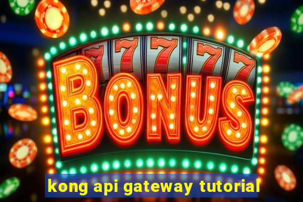 kong api gateway tutorial