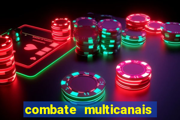 combate multicanais ao vivo