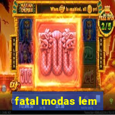 fatal modas lem