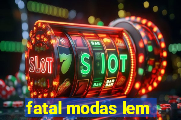 fatal modas lem