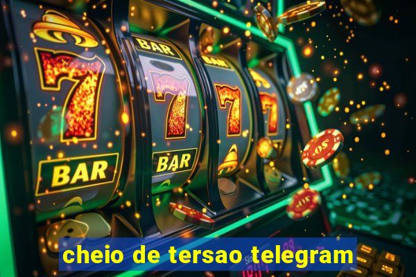 cheio de tersao telegram