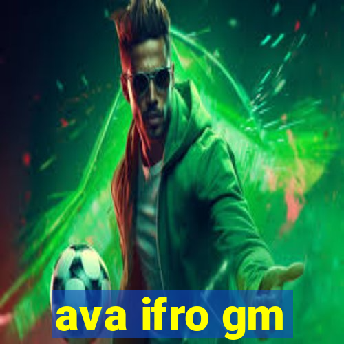 ava ifro gm