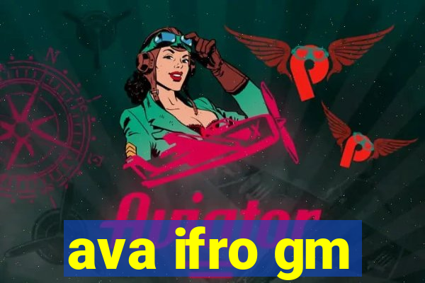 ava ifro gm