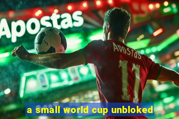 a small world cup unbloked