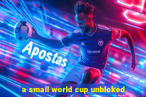 a small world cup unbloked