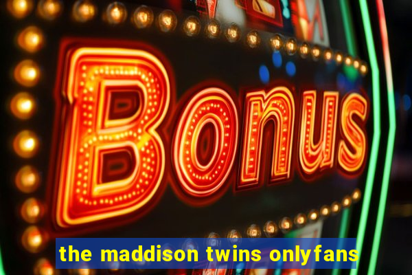 the maddison twins onlyfans