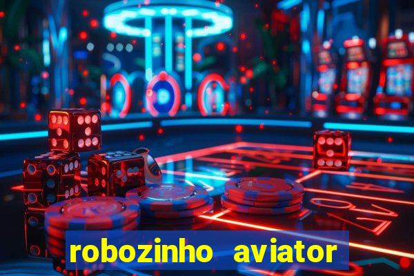 robozinho aviator bet nacional