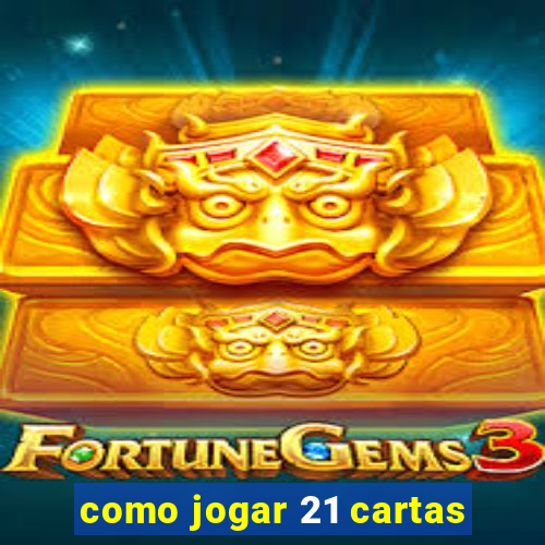 como jogar 21 cartas