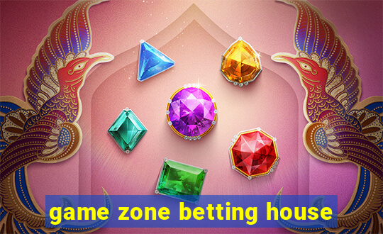 game zone betting house