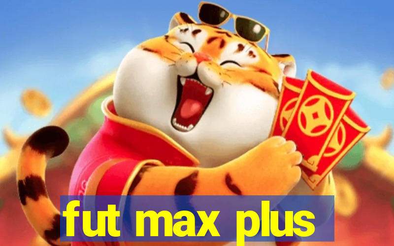 fut max plus