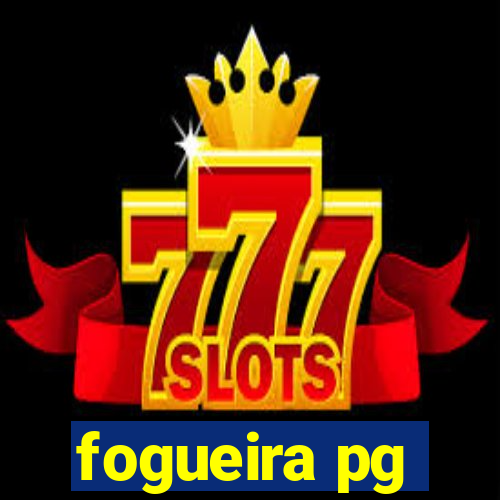 fogueira pg