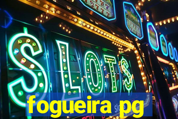 fogueira pg