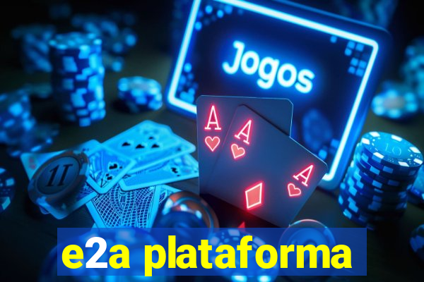 e2a plataforma