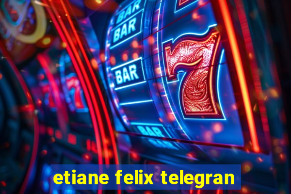 etiane felix telegran