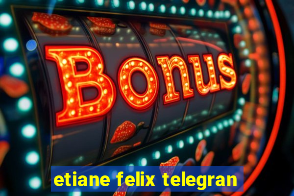 etiane felix telegran