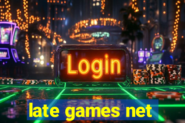 late games net