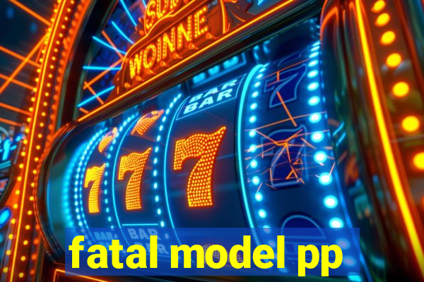 fatal model pp