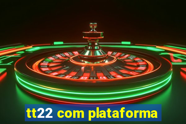 tt22 com plataforma