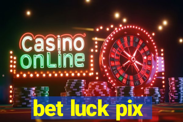 bet luck pix