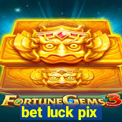 bet luck pix