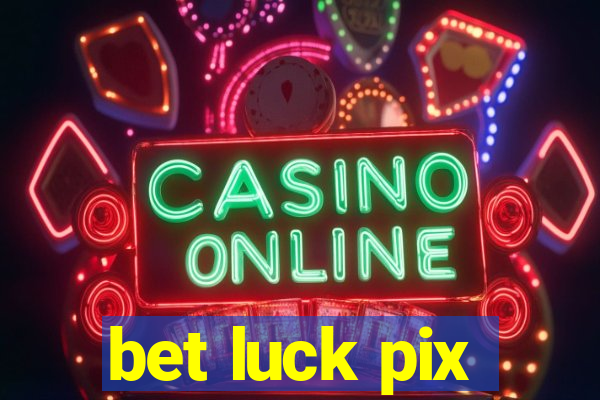 bet luck pix