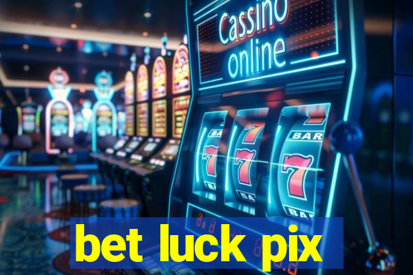 bet luck pix