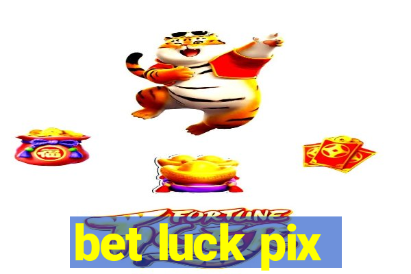 bet luck pix