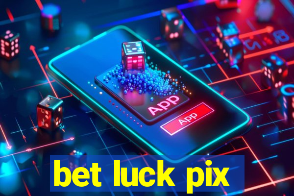 bet luck pix