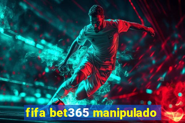 fifa bet365 manipulado