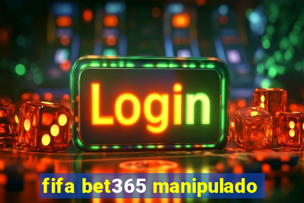 fifa bet365 manipulado