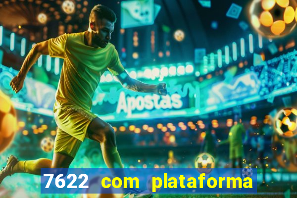 7622 com plataforma de jogos